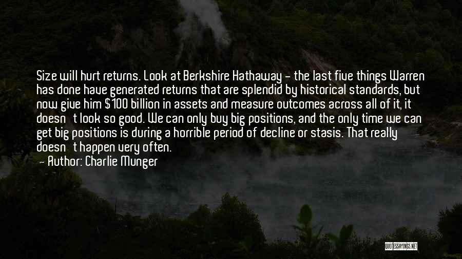 Charlie Munger Quotes: Size Will Hurt Returns. Look At Berkshire Hathaway - The Last Five Things Warren Has Done Have Generated Returns That