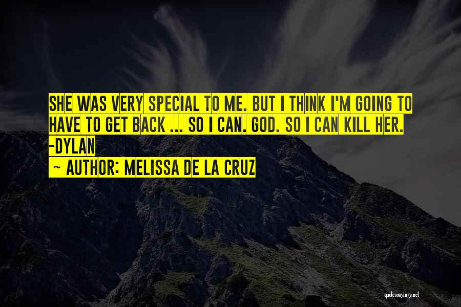 Melissa De La Cruz Quotes: She Was Very Special To Me. But I Think I'm Going To Have To Get Back ... So I Can.