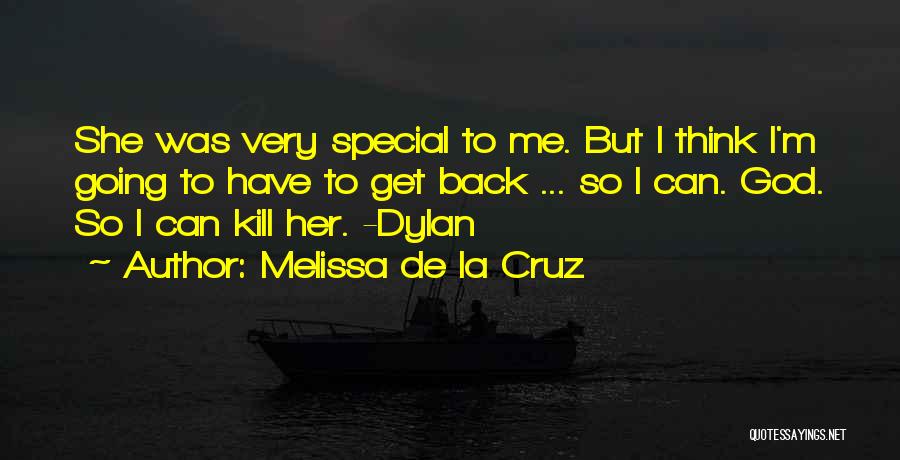 Melissa De La Cruz Quotes: She Was Very Special To Me. But I Think I'm Going To Have To Get Back ... So I Can.