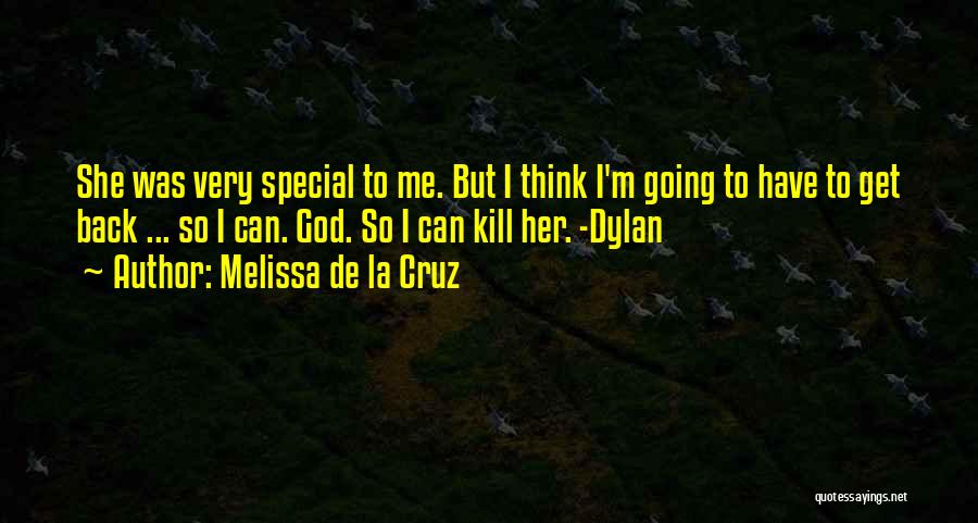 Melissa De La Cruz Quotes: She Was Very Special To Me. But I Think I'm Going To Have To Get Back ... So I Can.