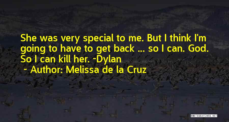 Melissa De La Cruz Quotes: She Was Very Special To Me. But I Think I'm Going To Have To Get Back ... So I Can.