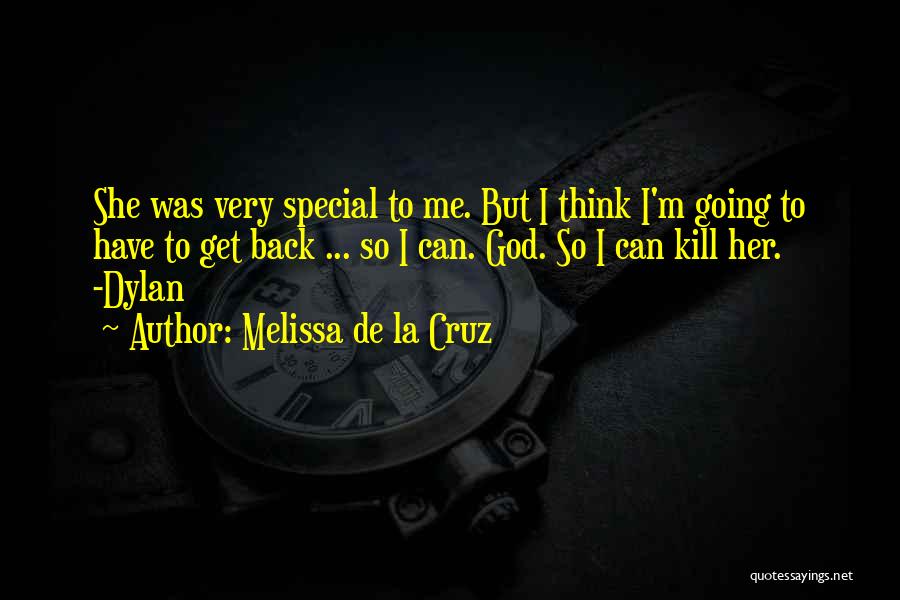 Melissa De La Cruz Quotes: She Was Very Special To Me. But I Think I'm Going To Have To Get Back ... So I Can.
