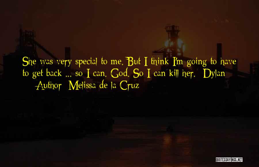 Melissa De La Cruz Quotes: She Was Very Special To Me. But I Think I'm Going To Have To Get Back ... So I Can.