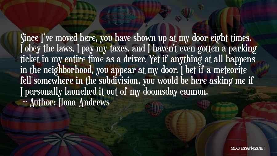 Ilona Andrews Quotes: Since I've Moved Here, You Have Shown Up At My Door Eight Times. I Obey The Laws, I Pay My