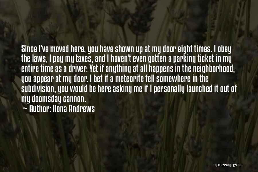 Ilona Andrews Quotes: Since I've Moved Here, You Have Shown Up At My Door Eight Times. I Obey The Laws, I Pay My