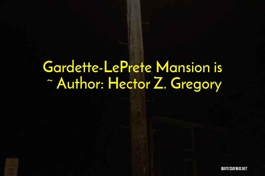 Hector Z. Gregory Quotes: Gardette-leprete Mansion Is