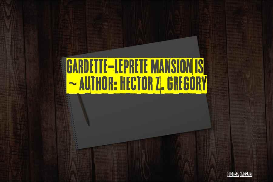 Hector Z. Gregory Quotes: Gardette-leprete Mansion Is