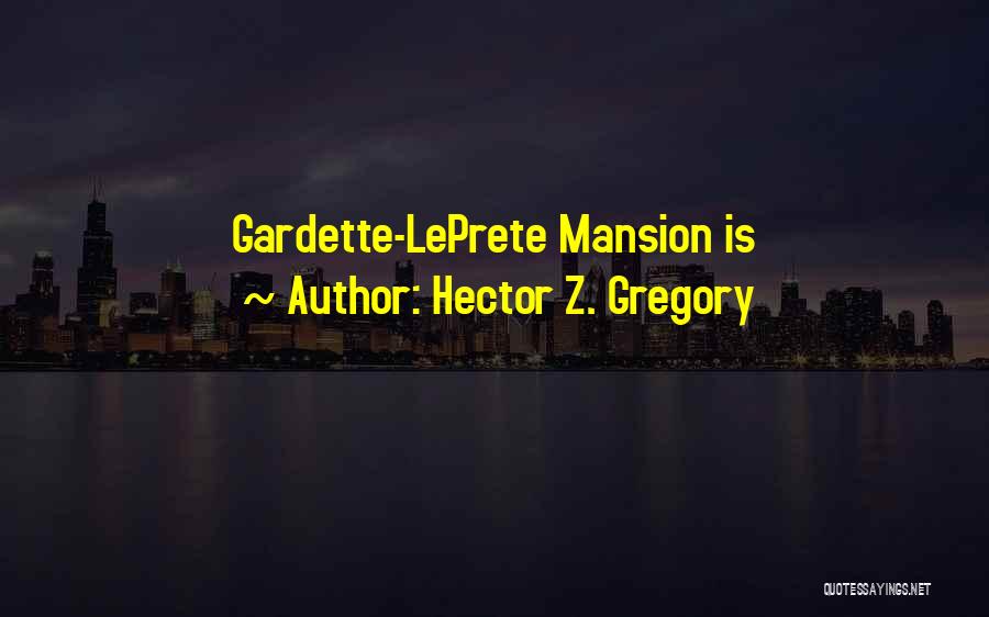 Hector Z. Gregory Quotes: Gardette-leprete Mansion Is