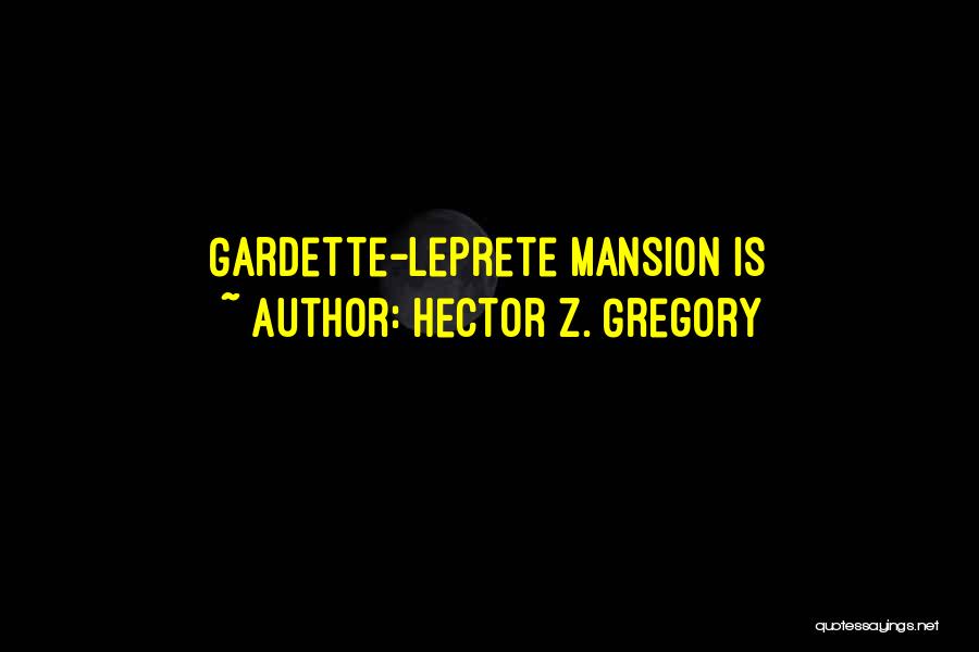 Hector Z. Gregory Quotes: Gardette-leprete Mansion Is