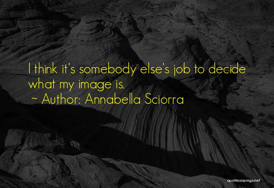 Annabella Sciorra Quotes: I Think It's Somebody Else's Job To Decide What My Image Is.