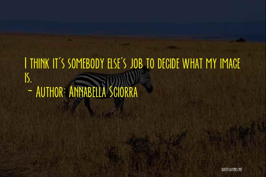 Annabella Sciorra Quotes: I Think It's Somebody Else's Job To Decide What My Image Is.
