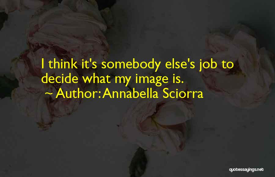 Annabella Sciorra Quotes: I Think It's Somebody Else's Job To Decide What My Image Is.