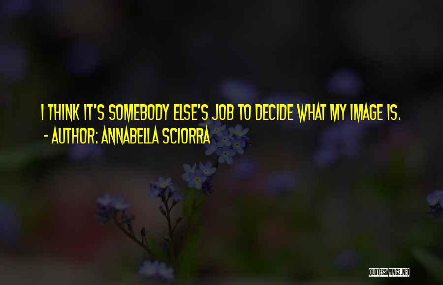 Annabella Sciorra Quotes: I Think It's Somebody Else's Job To Decide What My Image Is.
