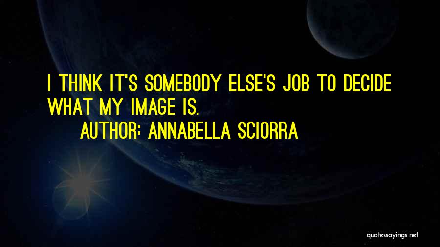 Annabella Sciorra Quotes: I Think It's Somebody Else's Job To Decide What My Image Is.