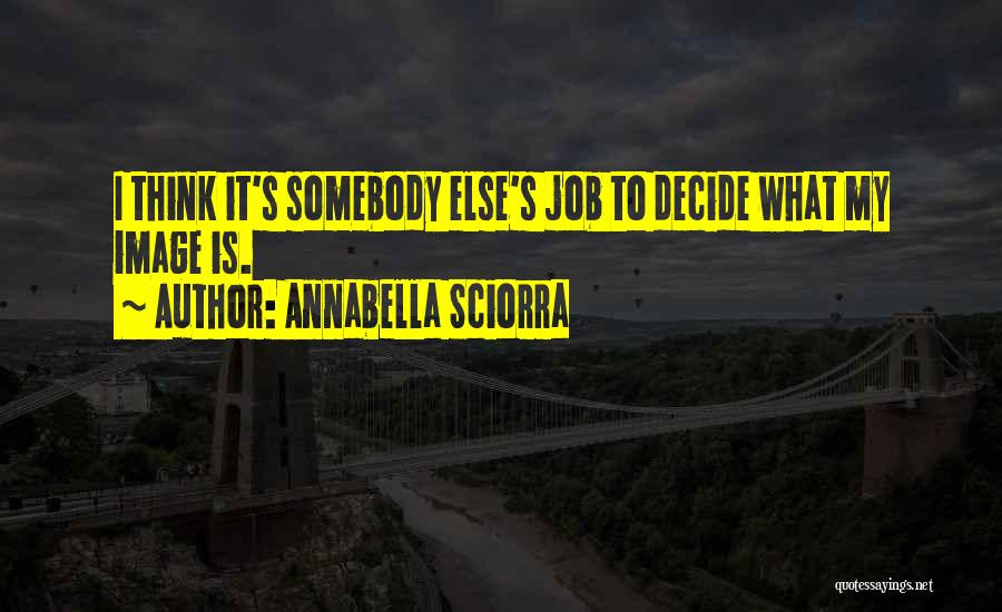 Annabella Sciorra Quotes: I Think It's Somebody Else's Job To Decide What My Image Is.