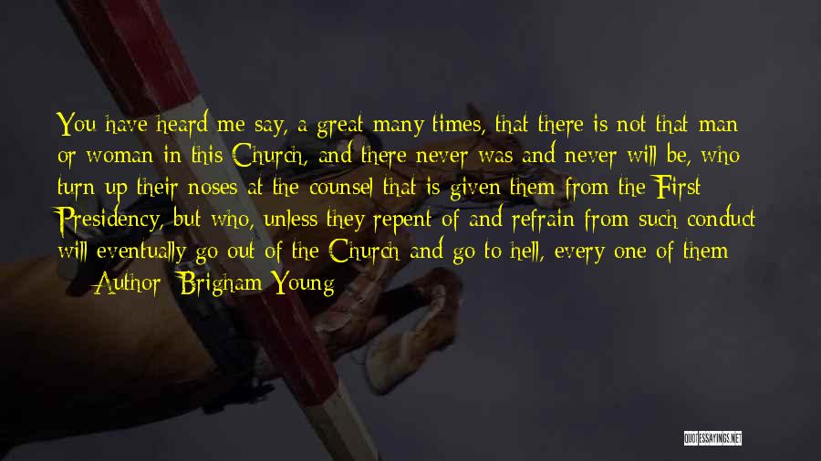 Brigham Young Quotes: You Have Heard Me Say, A Great Many Times, That There Is Not That Man Or Woman In This Church,