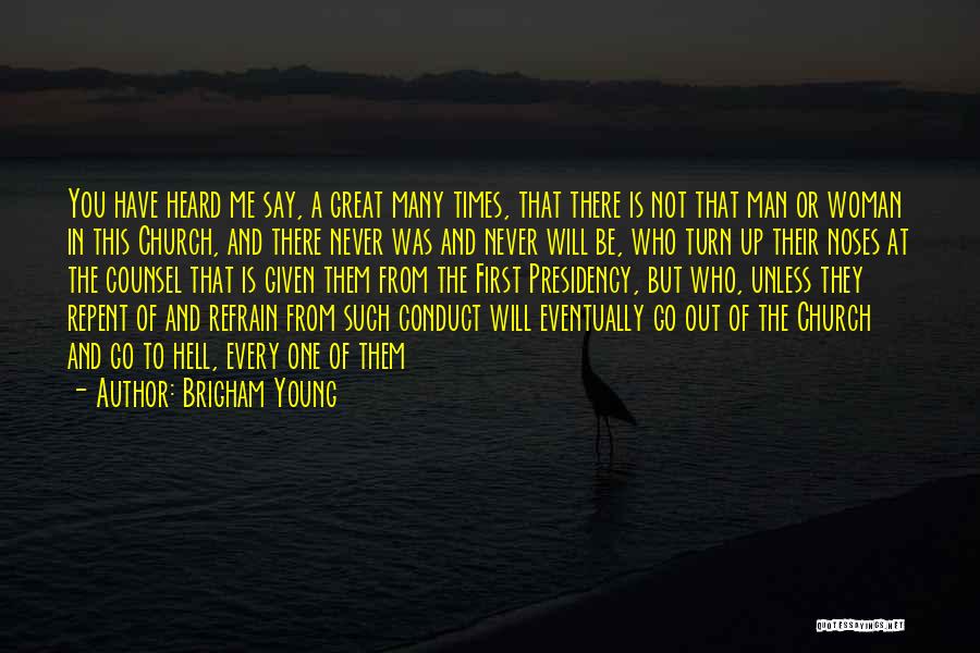 Brigham Young Quotes: You Have Heard Me Say, A Great Many Times, That There Is Not That Man Or Woman In This Church,
