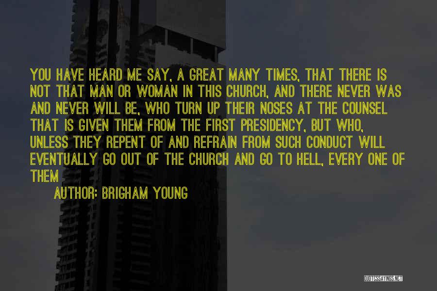 Brigham Young Quotes: You Have Heard Me Say, A Great Many Times, That There Is Not That Man Or Woman In This Church,