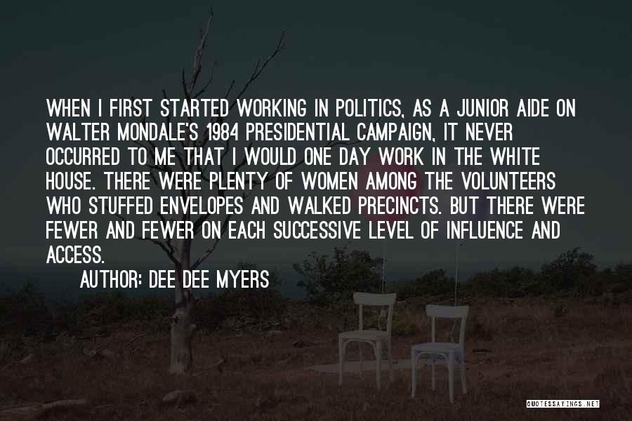 Dee Dee Myers Quotes: When I First Started Working In Politics, As A Junior Aide On Walter Mondale's 1984 Presidential Campaign, It Never Occurred