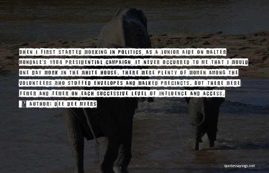 Dee Dee Myers Quotes: When I First Started Working In Politics, As A Junior Aide On Walter Mondale's 1984 Presidential Campaign, It Never Occurred