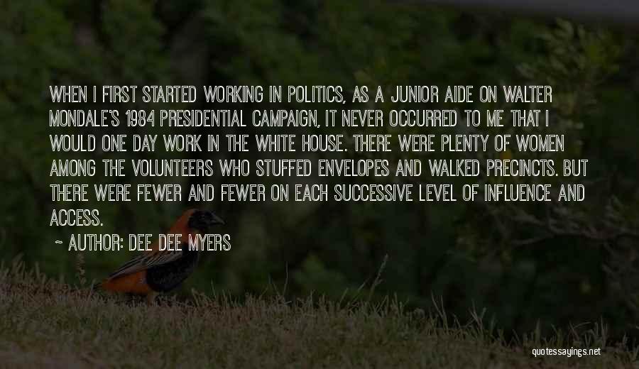 Dee Dee Myers Quotes: When I First Started Working In Politics, As A Junior Aide On Walter Mondale's 1984 Presidential Campaign, It Never Occurred