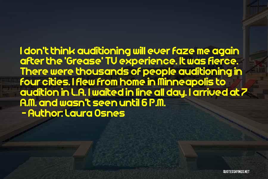 Laura Osnes Quotes: I Don't Think Auditioning Will Ever Faze Me Again After The 'grease' Tv Experience. It Was Fierce. There Were Thousands