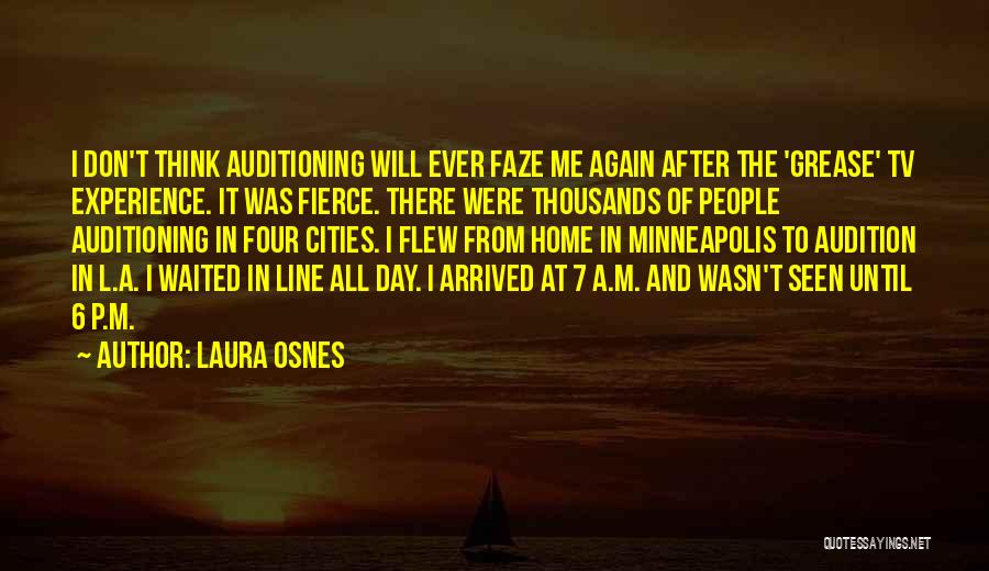 Laura Osnes Quotes: I Don't Think Auditioning Will Ever Faze Me Again After The 'grease' Tv Experience. It Was Fierce. There Were Thousands