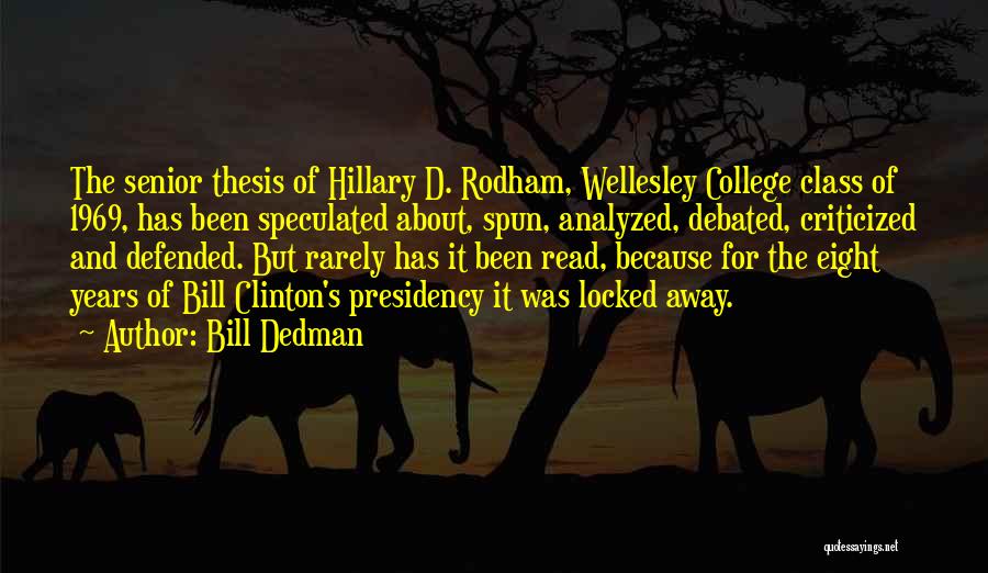 Bill Dedman Quotes: The Senior Thesis Of Hillary D. Rodham, Wellesley College Class Of 1969, Has Been Speculated About, Spun, Analyzed, Debated, Criticized