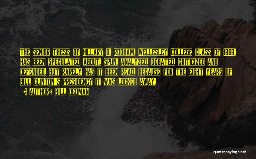 Bill Dedman Quotes: The Senior Thesis Of Hillary D. Rodham, Wellesley College Class Of 1969, Has Been Speculated About, Spun, Analyzed, Debated, Criticized
