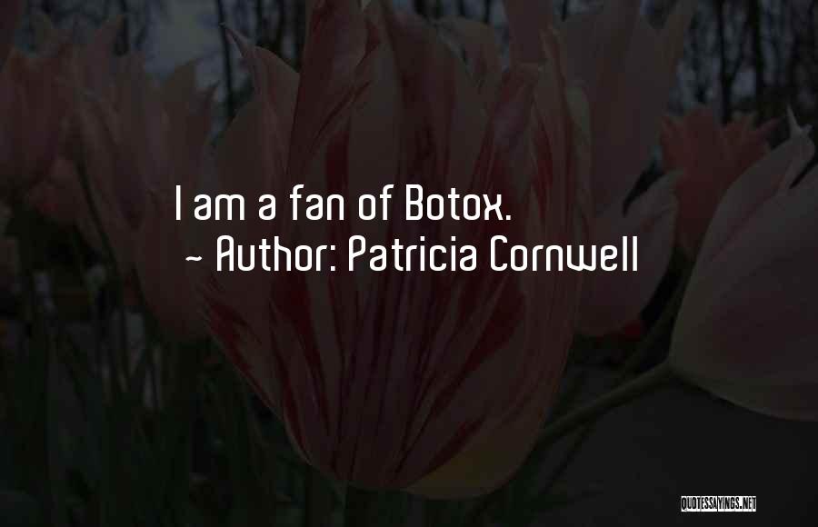 Patricia Cornwell Quotes: I Am A Fan Of Botox.