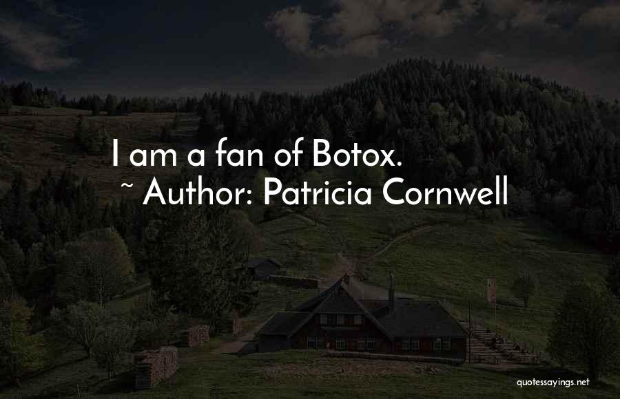 Patricia Cornwell Quotes: I Am A Fan Of Botox.
