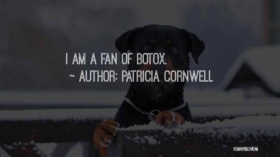 Patricia Cornwell Quotes: I Am A Fan Of Botox.