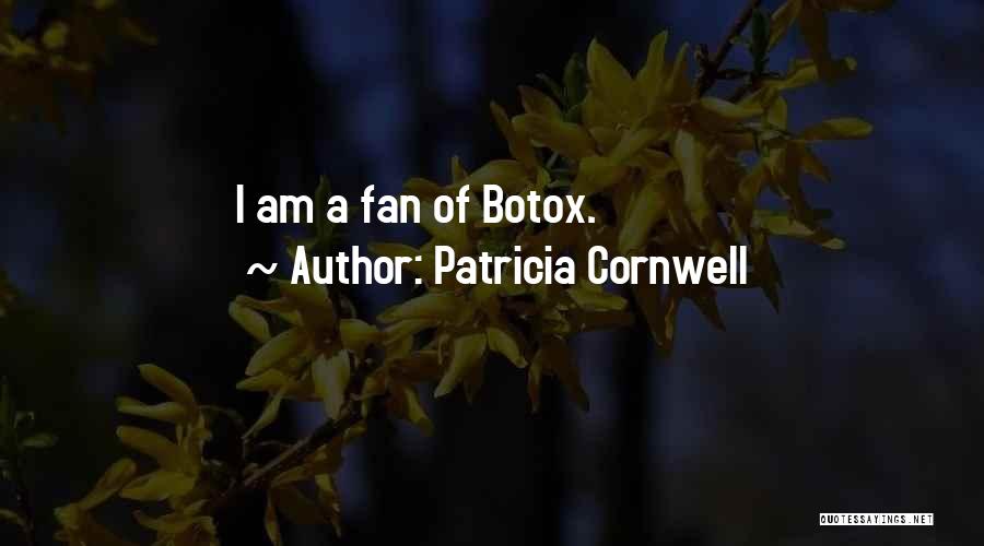 Patricia Cornwell Quotes: I Am A Fan Of Botox.