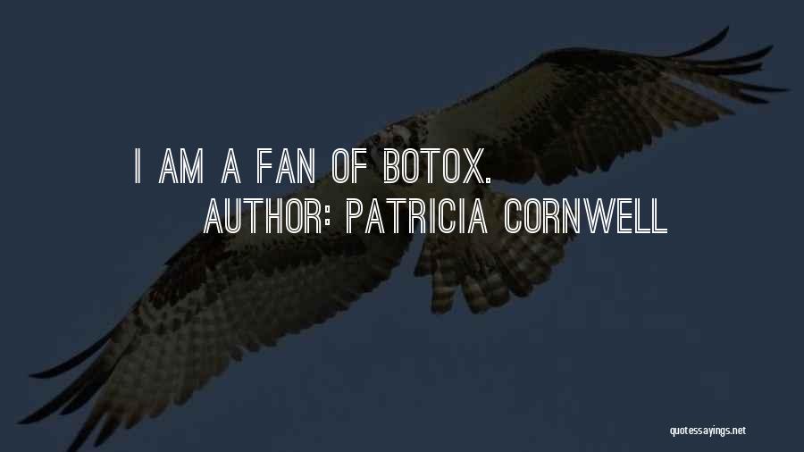 Patricia Cornwell Quotes: I Am A Fan Of Botox.