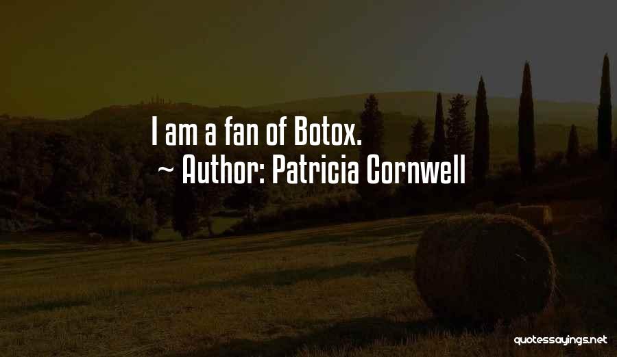 Patricia Cornwell Quotes: I Am A Fan Of Botox.