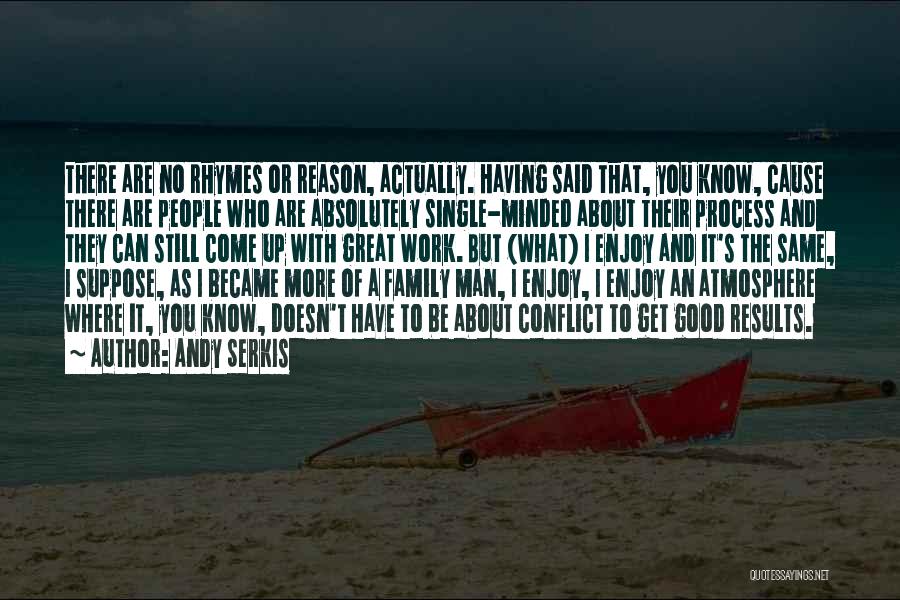 Andy Serkis Quotes: There Are No Rhymes Or Reason, Actually. Having Said That, You Know, Cause There Are People Who Are Absolutely Single-minded