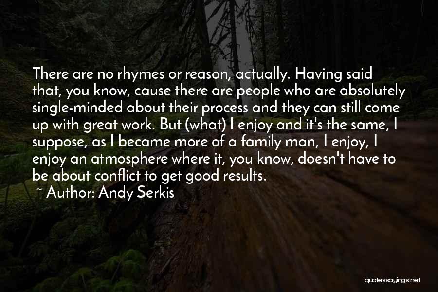 Andy Serkis Quotes: There Are No Rhymes Or Reason, Actually. Having Said That, You Know, Cause There Are People Who Are Absolutely Single-minded