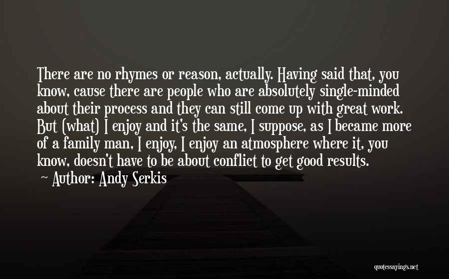 Andy Serkis Quotes: There Are No Rhymes Or Reason, Actually. Having Said That, You Know, Cause There Are People Who Are Absolutely Single-minded