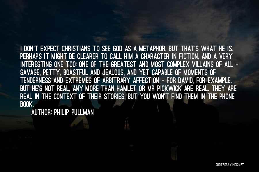 Philip Pullman Quotes: I Don't Expect Christians To See God As A Metaphor, But That's What He Is. Perhaps It Might Be Clearer