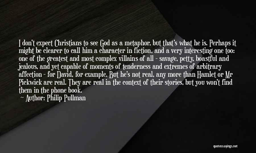 Philip Pullman Quotes: I Don't Expect Christians To See God As A Metaphor, But That's What He Is. Perhaps It Might Be Clearer