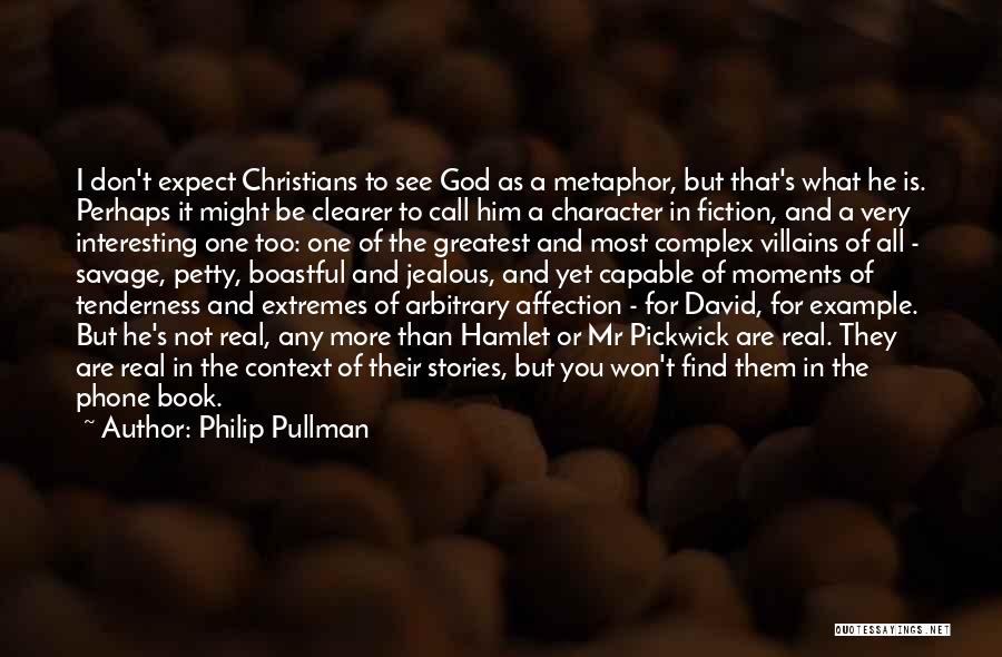 Philip Pullman Quotes: I Don't Expect Christians To See God As A Metaphor, But That's What He Is. Perhaps It Might Be Clearer