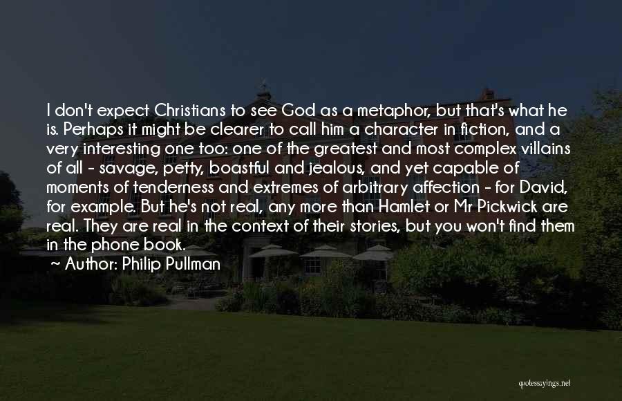 Philip Pullman Quotes: I Don't Expect Christians To See God As A Metaphor, But That's What He Is. Perhaps It Might Be Clearer