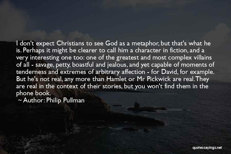 Philip Pullman Quotes: I Don't Expect Christians To See God As A Metaphor, But That's What He Is. Perhaps It Might Be Clearer