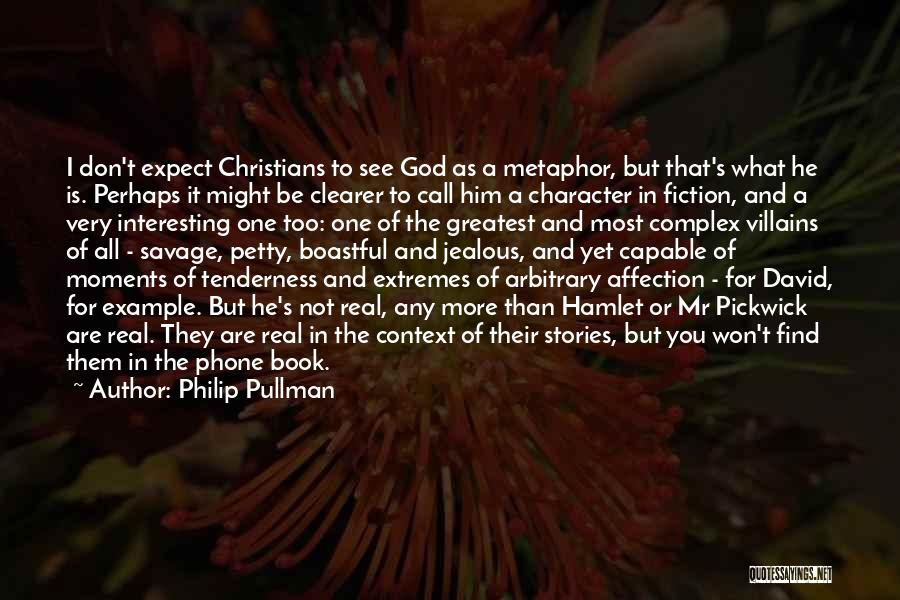 Philip Pullman Quotes: I Don't Expect Christians To See God As A Metaphor, But That's What He Is. Perhaps It Might Be Clearer