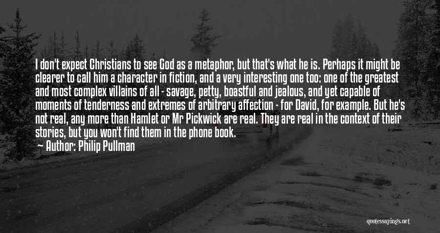 Philip Pullman Quotes: I Don't Expect Christians To See God As A Metaphor, But That's What He Is. Perhaps It Might Be Clearer