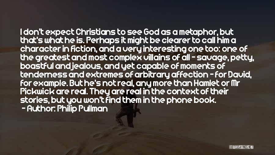 Philip Pullman Quotes: I Don't Expect Christians To See God As A Metaphor, But That's What He Is. Perhaps It Might Be Clearer