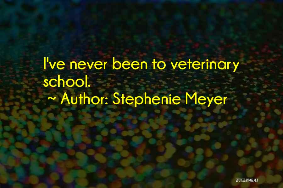 Stephenie Meyer Quotes: I've Never Been To Veterinary School.
