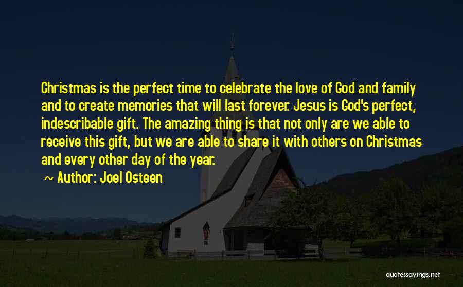 Joel Osteen Quotes: Christmas Is The Perfect Time To Celebrate The Love Of God And Family And To Create Memories That Will Last