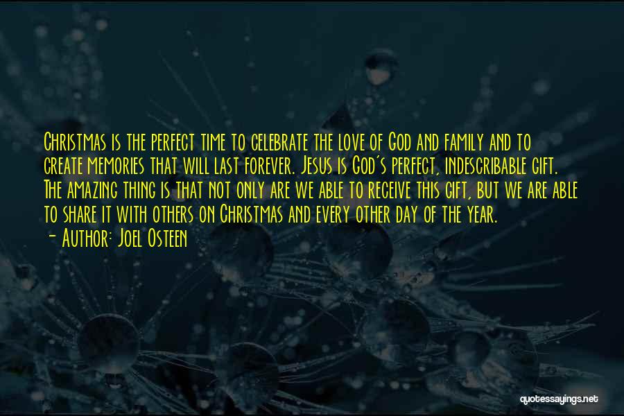 Joel Osteen Quotes: Christmas Is The Perfect Time To Celebrate The Love Of God And Family And To Create Memories That Will Last