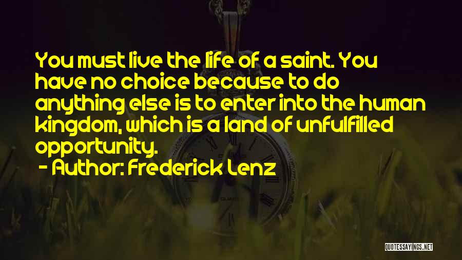 Frederick Lenz Quotes: You Must Live The Life Of A Saint. You Have No Choice Because To Do Anything Else Is To Enter